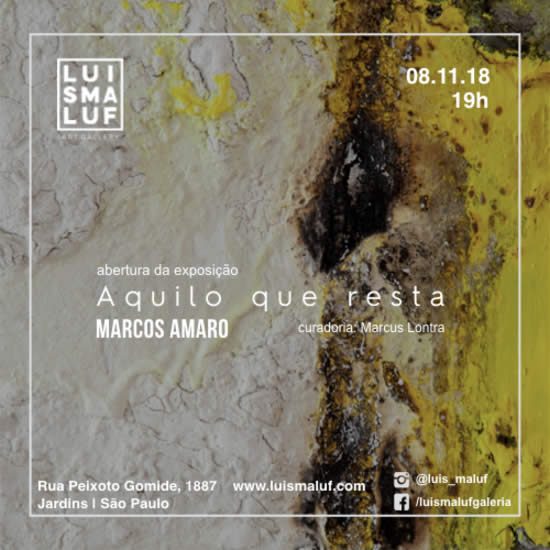 Aquilo que resta - MARCOS AMARO - Luis Maluf Art Gallery, So Paulo